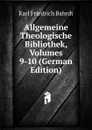 Allgemeine Theologische Bibliothek, Volumes 9-10 (German Edition) - Karl Friedrich Bahrdt