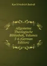 Allgemeine Theologische Bibliothek, Volumes 5-6 (German Edition) - Karl Friedrich Bahrdt