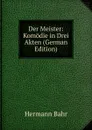 Der Meister: Komodie in Drei Akten (German Edition) - Hermann Bahr