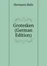 Grotesken (German Edition) - Hermann Bahr