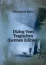 Dialog Vom Tragischen (German Edition) - Hermann Bahr