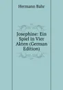 Josephine: Ein Spiel in Vier Akten (German Edition) - Hermann Bahr