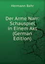 Der Arme Narr: Schauspiel in Einem Akt (German Edition) - Hermann Bahr