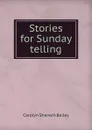 Stories for Sunday telling - Carolyn Sherwin Bailey