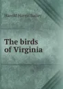 The birds of Virginia - Harold Harris Bailey