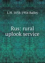 Rus: rural uplook service - L H. 1858-1954 Bailey