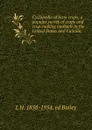 Cyclopedia of farm crops, a popular survey of crops and crop-making methods in the United States and Canada; - L H. 1858-1954. ed Bailey