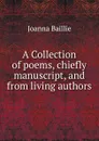 A Collection of poems, chiefly manuscript, and from living authors. - Joanna Baillie