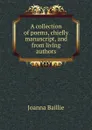 A collection of poems, chiefly manuscript, and from living authors - Joanna Baillie