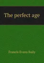 The perfect age - Francis Evans Baily