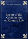 Report of the Commission on Country Life - L H. 1858-1954 Bailey