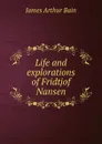 Life and explorations of Fridtjof Nansen - James Arthur Bain