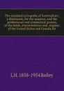 The standard cyclopedia of horticulture; a discussion, for the amateur, and the professional and commercial grower, of the kinds, characteristics and . regions of the United States and Canada for - L H. 1858-1954 Bailey
