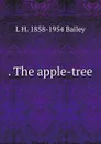 . The apple-tree - L H. 1858-1954 Bailey