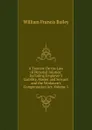 A Treatise On the Law of Personal Injuries: Including Employer.s Liability, Master and Servant and the Workmen.s Compensation Act, Volume 1 - William Francis Bailey