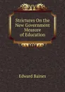 Strictures On the New Government Measure of Education - Edward Baines