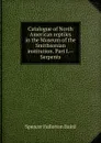 Catalogue of North American reptiles in the Museum of the Smithsonian institution. Part I.--Serpents - Spencer Fullerton Baird