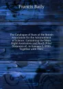 The Catalogue of Stars of the British Association for the Advancement of Science: Containing the Mean Right Ascensions and North Polar Distances of . to January 1, 1850: Together with Their - Francis Baily