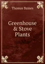 Greenhouse . Stove Plants - Thomas Baines