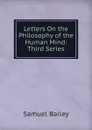 Letters On the Philosophy of the Human Mind: Third Series - Samuel Bailey