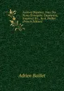 Auteurs Deguisez, Sous Des Noms Etrangers: Empruntez, Supposez .c., by A. Baillet. (French Edition) - Adrien Baillet
