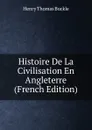 Histoire De La Civilisation En Angleterre (French Edition) - Henry Thomas Buckle