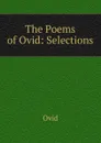 The Poems of Ovid: Selections - Publius Ovidius Naso