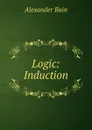 Logic: Induction - Bain Alexander