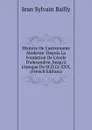 Histoire De L.astronomie Moderne: Depuis La Fondation De L.ecole D.alexandrie, Jusqu.a L.epoque De M.D.Cc.XXX. (French Edition) - Jean Sylvain Bailly