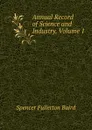 Annual Record of Science and Industry, Volume 1 - Spencer Fullerton Baird