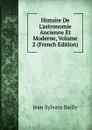 Histoire De L.astronomie Ancienne Et Moderne, Volume 2 (French Edition) - Jean Sylvain Bailly