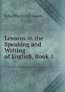 Lessons in the Speaking and Writing of English, Book 1 - John Matthews Manly