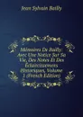 Memoires De Bailly: Avec Une Notice Sur Sa Vie, Des Notes Et Des Eclaircissemens Historiques, Volume 1 (French Edition) - Jean Sylvain Bailly