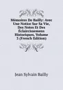 Memoires De Bailly: Avec Une Notice Sur Sa Vie, Des Notes Et Des Eclaircissemens Historiques, Volume 3 (French Edition) - Jean Sylvain Bailly
