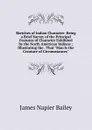 Sketches of Indian Character: Being a Brief Survey of the Principal Features of Character Exhibited by the North American Indians ; Illustrating the . That 