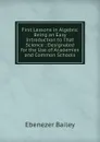 First Lessons in Algebra: Being an Easy Introduction to That Science ; Designated for the Use of Academies and Common Schools - Ebenezer Bailey