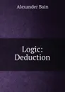 Logic: Deduction - Bain Alexander