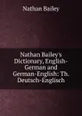 Nathan Bailey.s Dictionary, English-German and German-English: Th. Deutsch-Englisch - Nathan Bailey