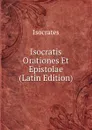 Isocratis Orationes Et Epistolae (Latin Edition) - Isocrates