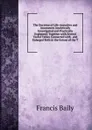 The Doctrine of Life-Annuities and Assurances Analytically Investigated and Practically Explained: Together with Several Useful Tables Connected with . and Enlarged Both in the Extent of the T - Francis Baily