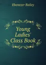 Young Ladies. Class Book - Ebenezer Bailey