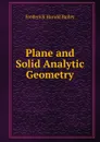 Plane and Solid Analytic Geometry - Frederick Harold Bailey