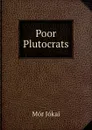 Poor Plutocrats - Maurus Jókai