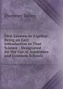 First Lessons in Algebra: Being an Easy Introduction to That Science : Designated for the Use of Academies and Common Schools - Ebenezer Bailey