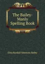 The Bailey-Manly Spelling Book - Eliza Randall Simmons Bailey