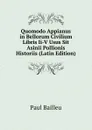 Quomodo Appianus in Bellorum Civilium Libris Ii-V Usus Sit Asinii Pollionis Historiis (Latin Edition) - Paul Bailleu