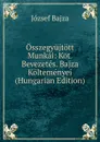 Osszegyujtott Munkai: Kot. Bevezetes. Bajza Koltemenyei (Hungarian Edition) - József Bajza