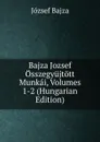 Bajza Jozsef Osszegyujtott Munkai, Volumes 1-2 (Hungarian Edition) - József Bajza