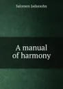 A manual of harmony - Salomon Jadassohn