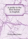 A guide to the best fiction in English - Ernest Albert Baker